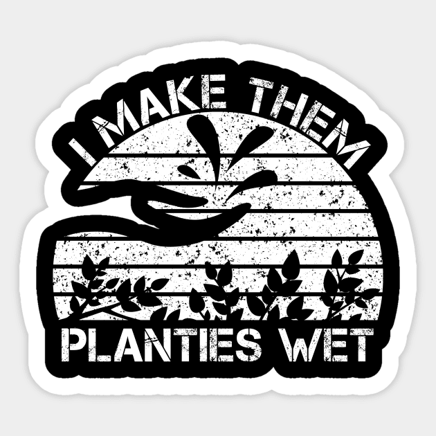 I Make Them Planties Wet Funny Gardening Gardener Sticker by issambak